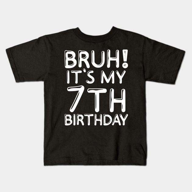 Bruh It's My 7th Birthday Shirt Kids 7 Years Old Funny Birthday Party Kids T-Shirt by Sowrav